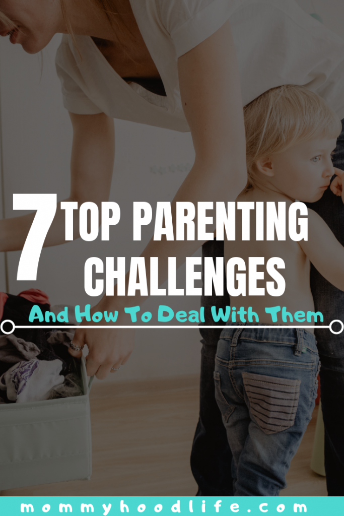 7 TOP PARENTING CHALLENGES AND HOW TO DEAL WITH THEM