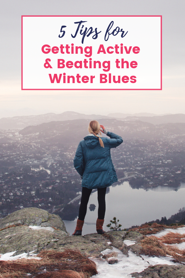 5 Tips for Getting Active and Beating the Winter Blues!