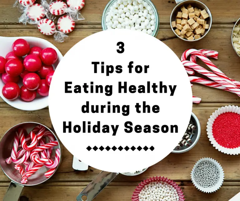 3 tips for Eating Healthy during the Holiday Season