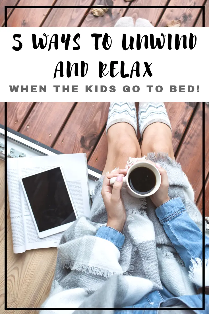 5 Ways to Unwind and Relax When the Kids Go To Bed