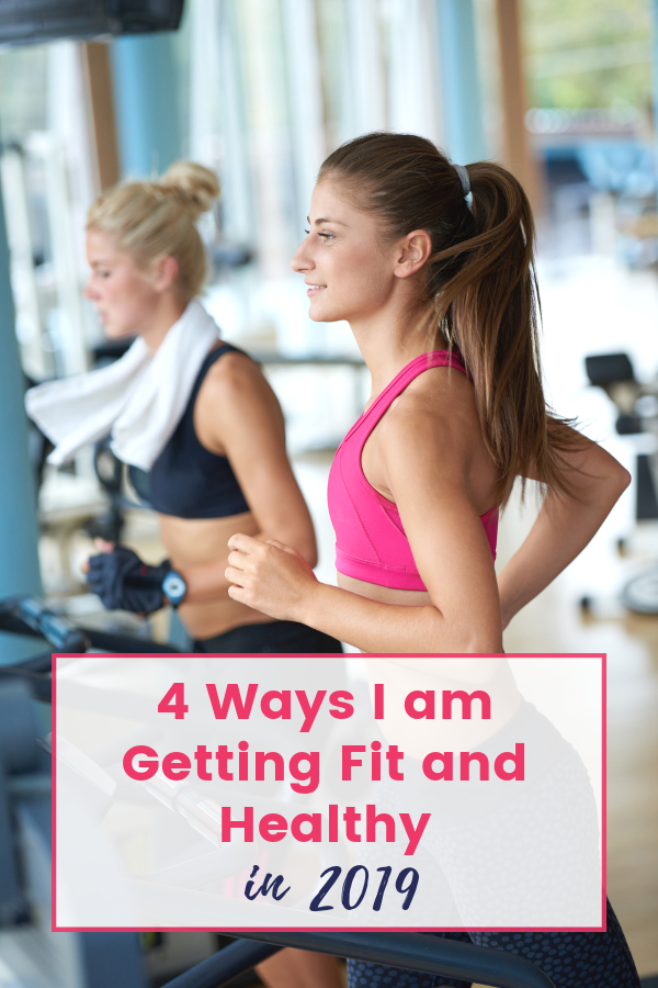 4 Ways I am Getting Fit and Healthy in 2019 and You Can Too